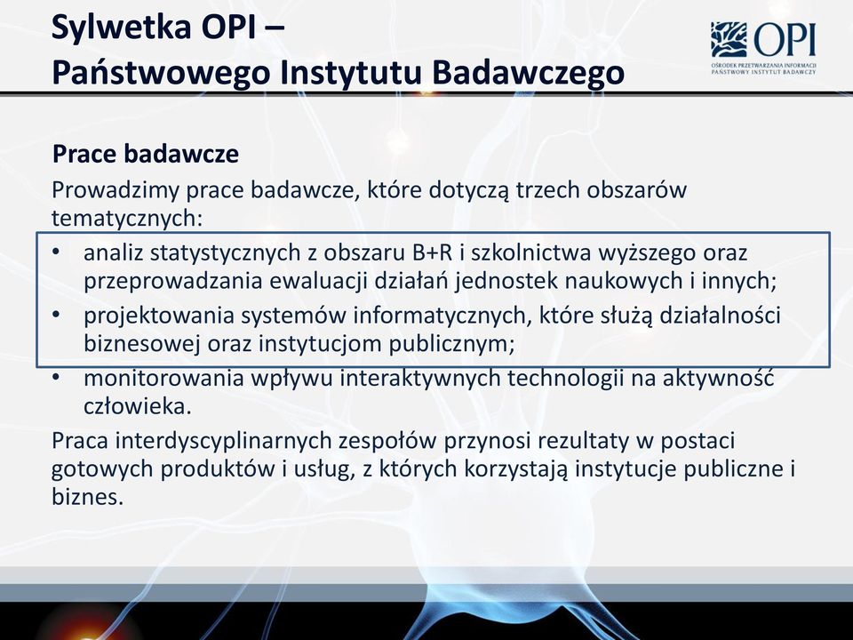 informatycznych, które służą działalności biznesowej oraz instytucjom publicznym; monitorowania wpływu interaktywnych technologii na aktywność