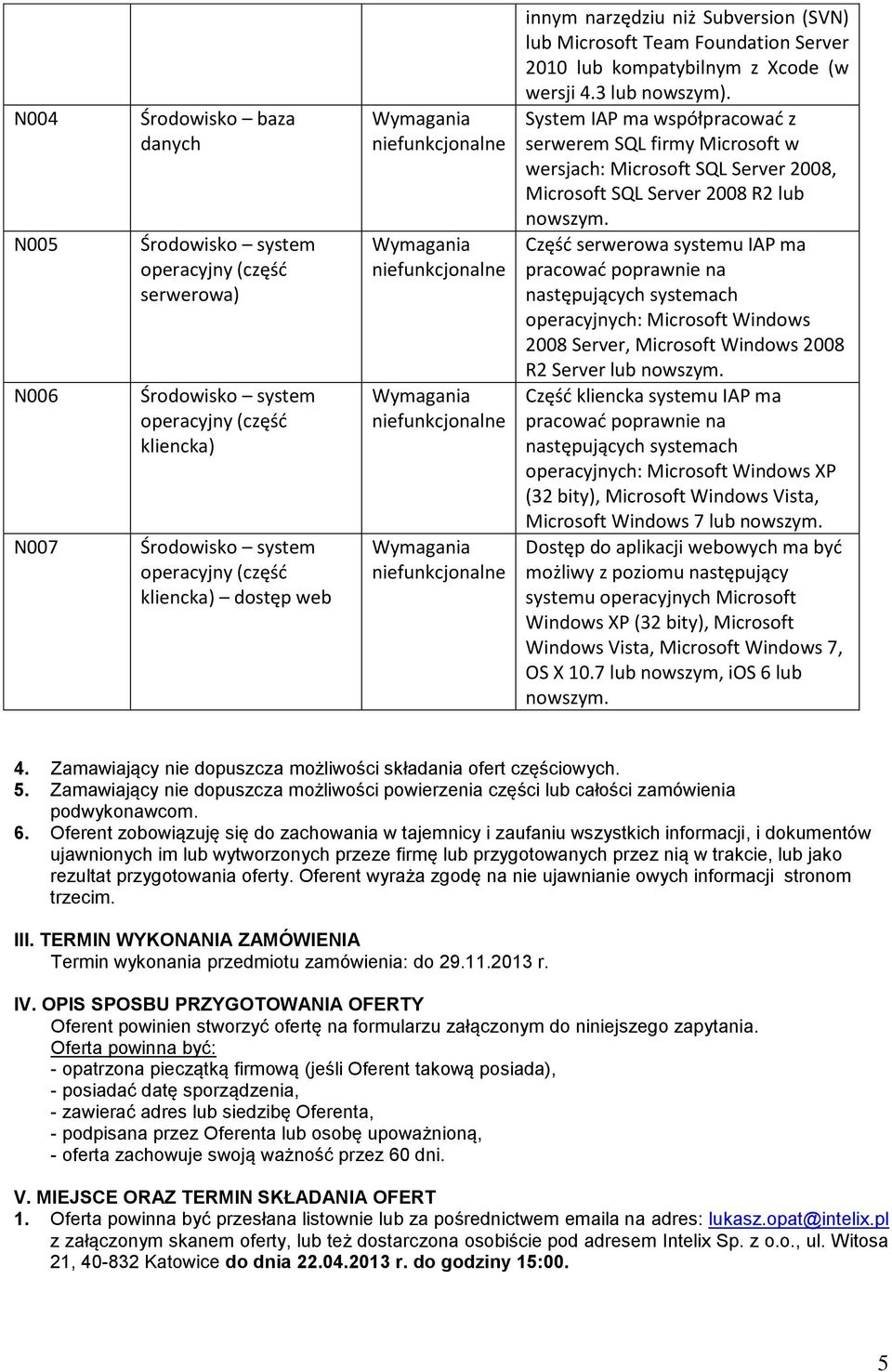 System IAP ma współpracować z serwerem SQL firmy Microsoft w wersjach: Microsoft SQL Server 2008, Microsoft SQL Server 2008 R2 lub nowszym.