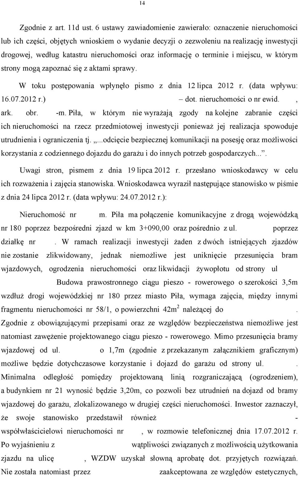 informację o terminie i miejscu, w którym strony mogą zapoznać się z aktami sprawy. W toku postępowania wpłynęło pismo z dnia 12 lipca 2012 r. (data wpływu: 16.07.2012 r.) Państwa Czesława i Halina Rymszewicz dot.