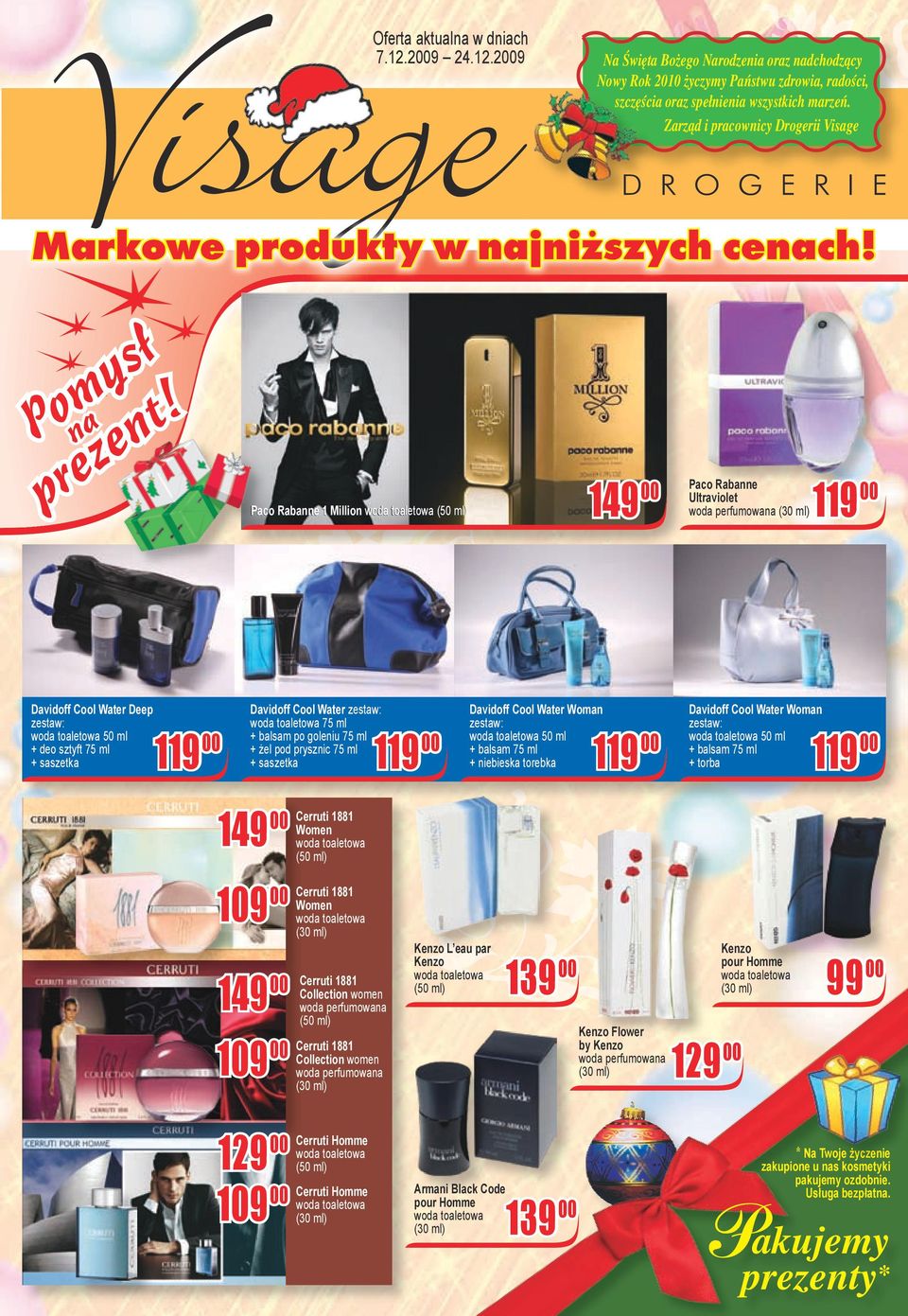 na Paco Rabanne 1 Million (50 ml) 149 00 Paco Rabanne Ultraviolet woda perfumowana (30 ml)119 00 Davidoff Cool Water Deep zestaw: 50 ml + deo sztyft 75 ml + saszetka 119 00 Davidoff Cool Water