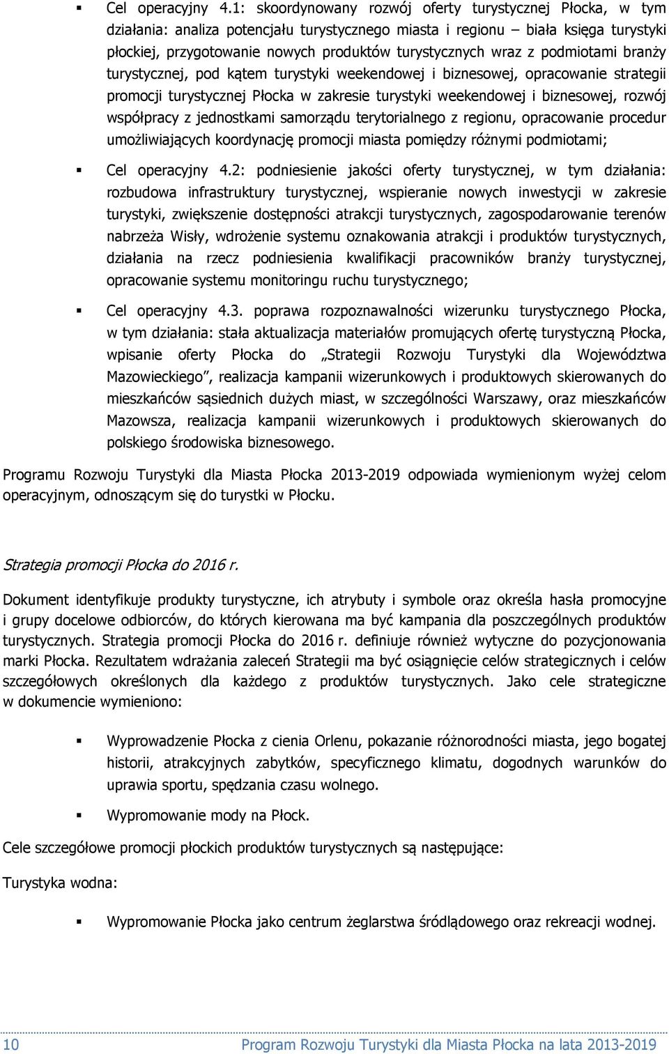 wraz z podmiotami branży turystycznej, pod kątem turystyki weekendowej i biznesowej, opracowanie strategii promocji turystycznej Płocka w zakresie turystyki weekendowej i biznesowej, rozwój