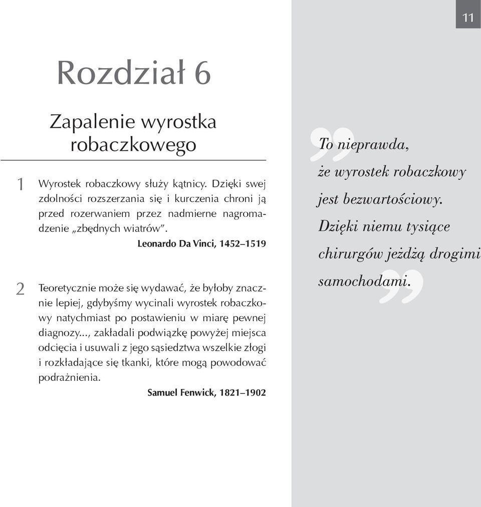 Leonardo Da Vinci, 1452 1519 Teoretycznie może się wydawać, że byłoby znacznie lepiej, gdybyśmy wycinali wyrostek robaczkowy natychmiast po postawieniu w miarę pewnej