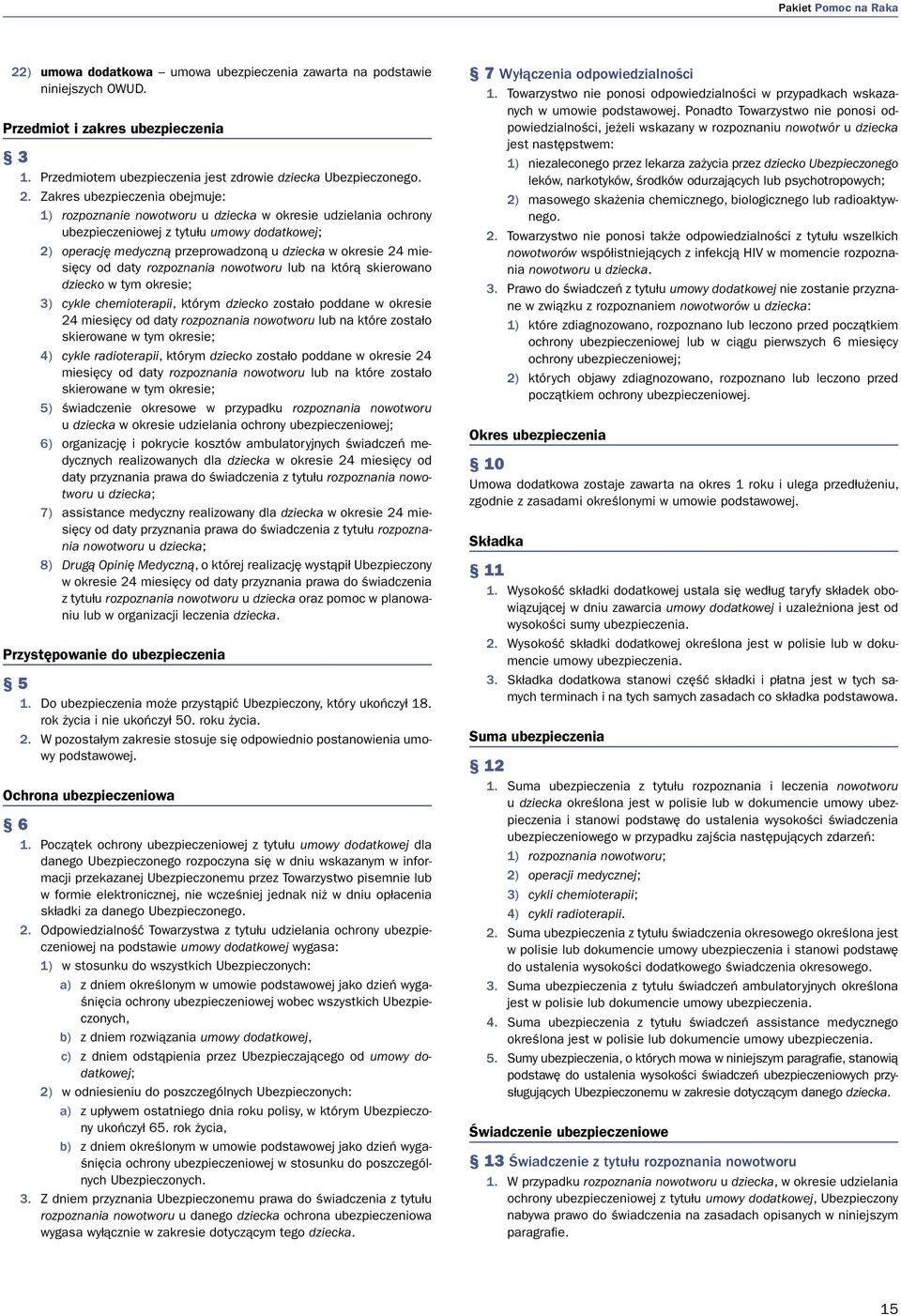 24 miesięcy od daty rozpoznania nowotworu lub na którą skierowano dziecko w tym okresie; 3) cykle chemioterapii, którym dziecko zostało poddane w okresie 24 miesięcy od daty rozpoznania nowotworu lub