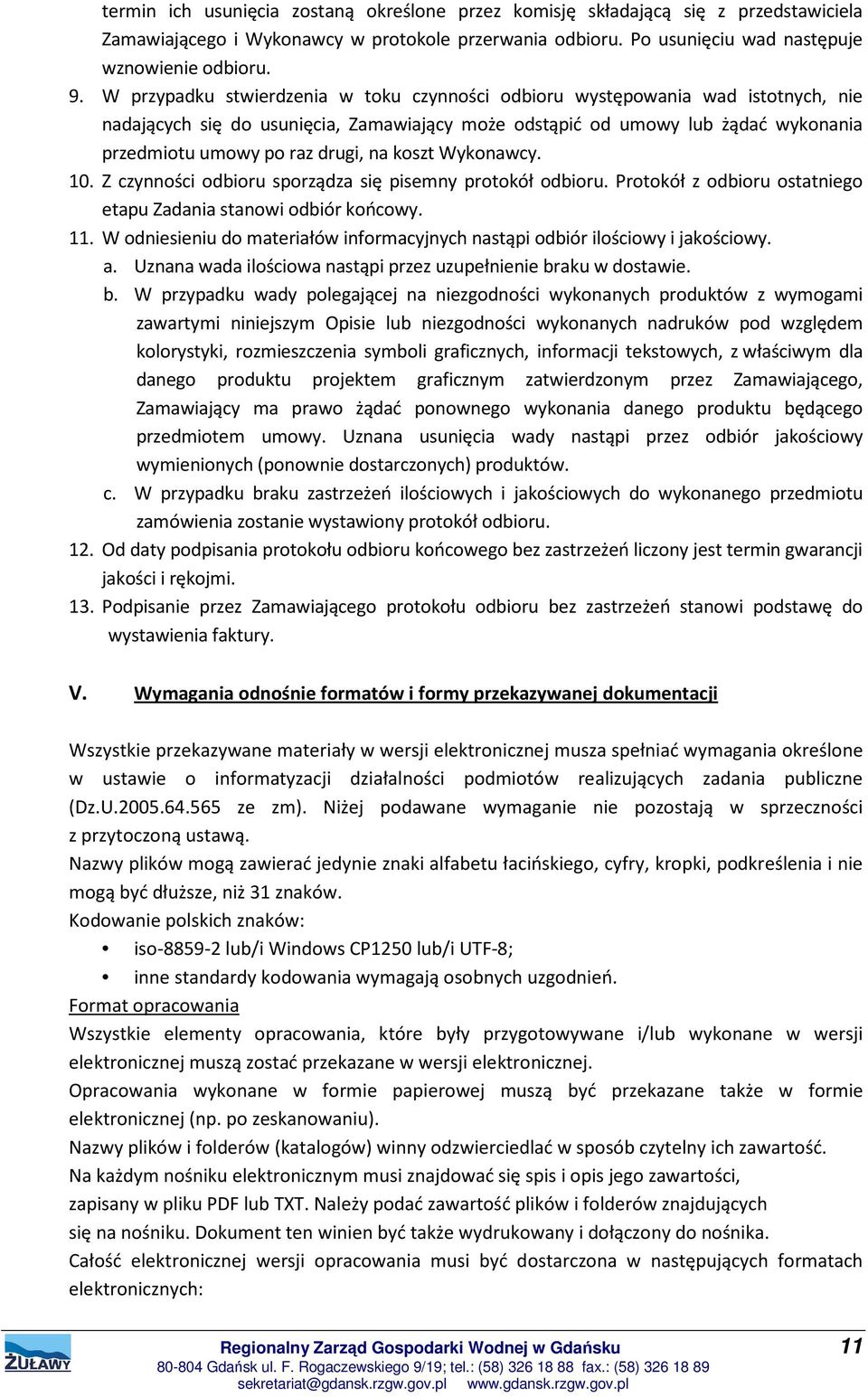 koszt Wykonawcy. 10. Z czynności odbioru sporządza się pisemny protokół odbioru. Protokół z odbioru ostatniego etapu Zadania stanowi odbiór końcowy. 11.