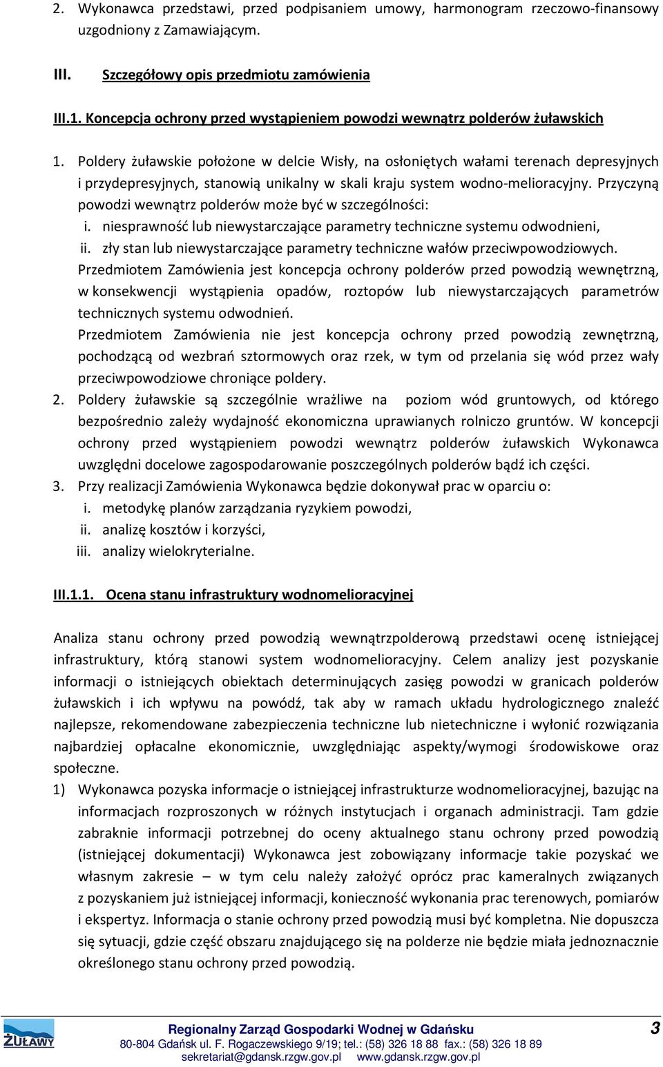 Poldery żuławskie położone w delcie Wisły, na osłoniętych wałami terenach depresyjnych i przydepresyjnych, stanowią unikalny w skali kraju system wodno-melioracyjny.