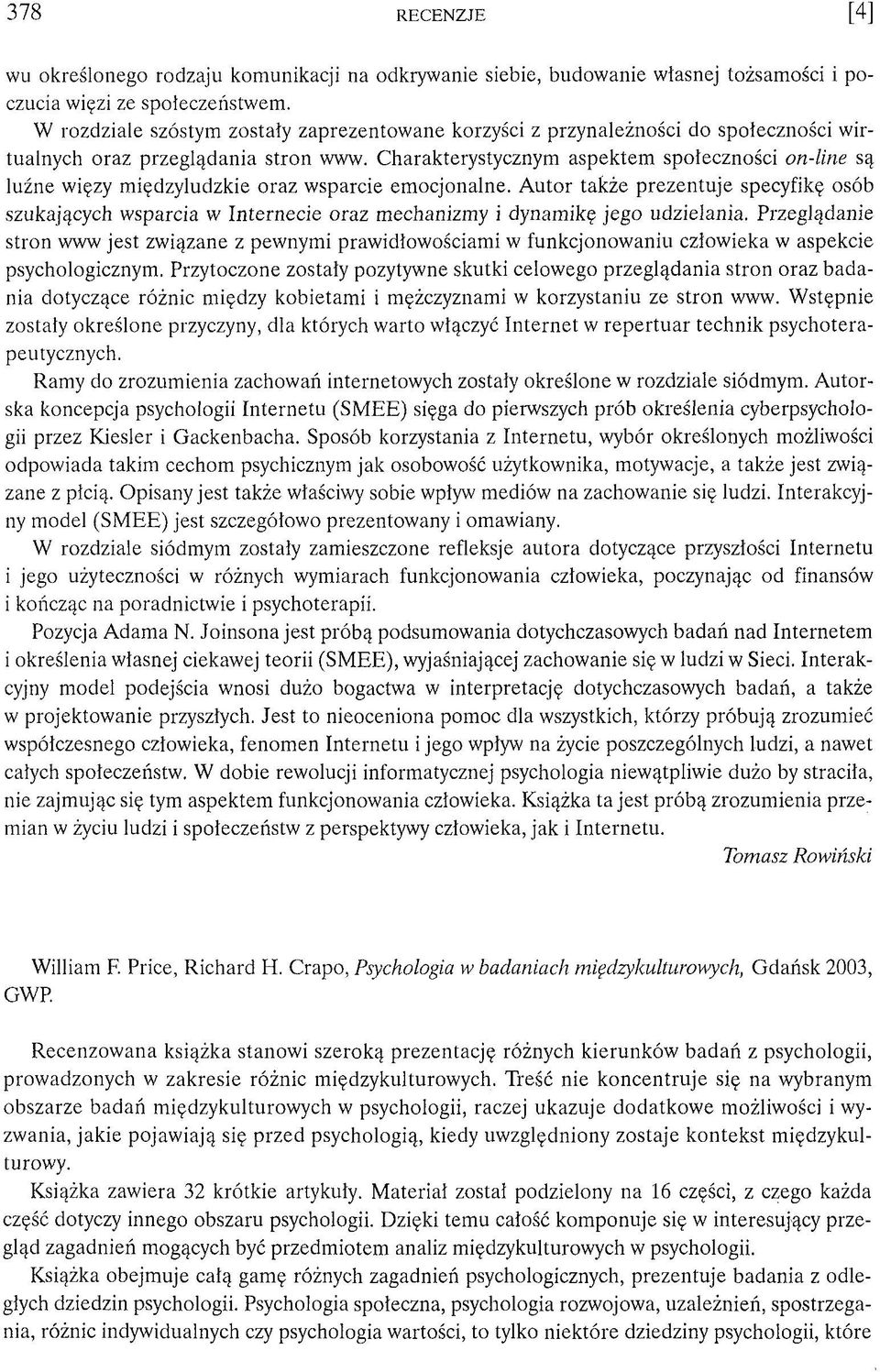 C harakterystycznym asp ektem sp ołeczności on-line są luźne więzy m iędzyludzkie o ra z w sparcie em o cjo n aln e.