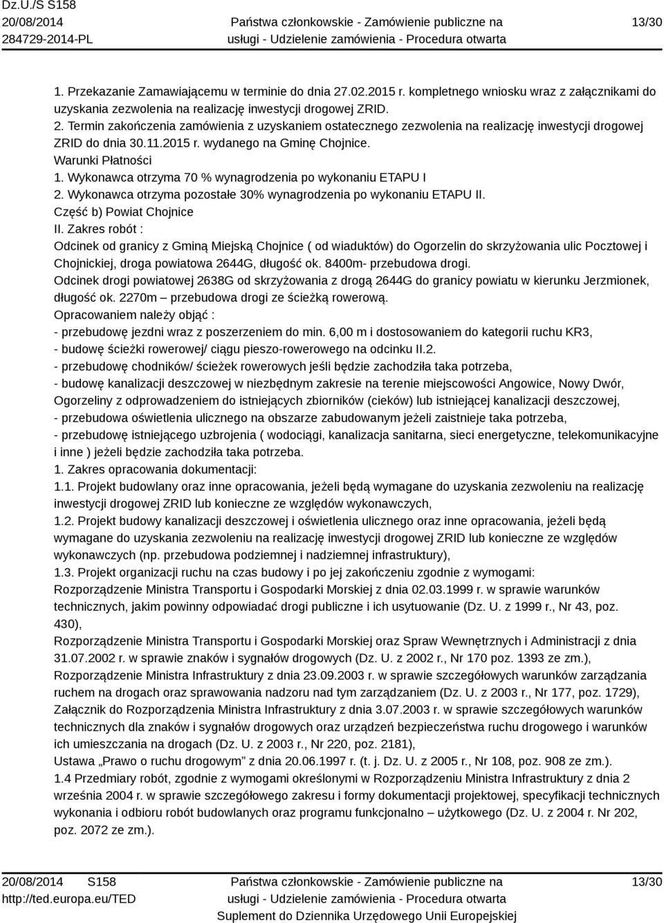 Część b) Powiat Chojnice II. Zakres robót : Odcinek od granicy z Gminą Miejską Chojnice ( od wiaduktów) do Ogorzelin do skrzyżowania ulic Pocztowej i Chojnickiej, droga powiatowa 2644G, długość ok.