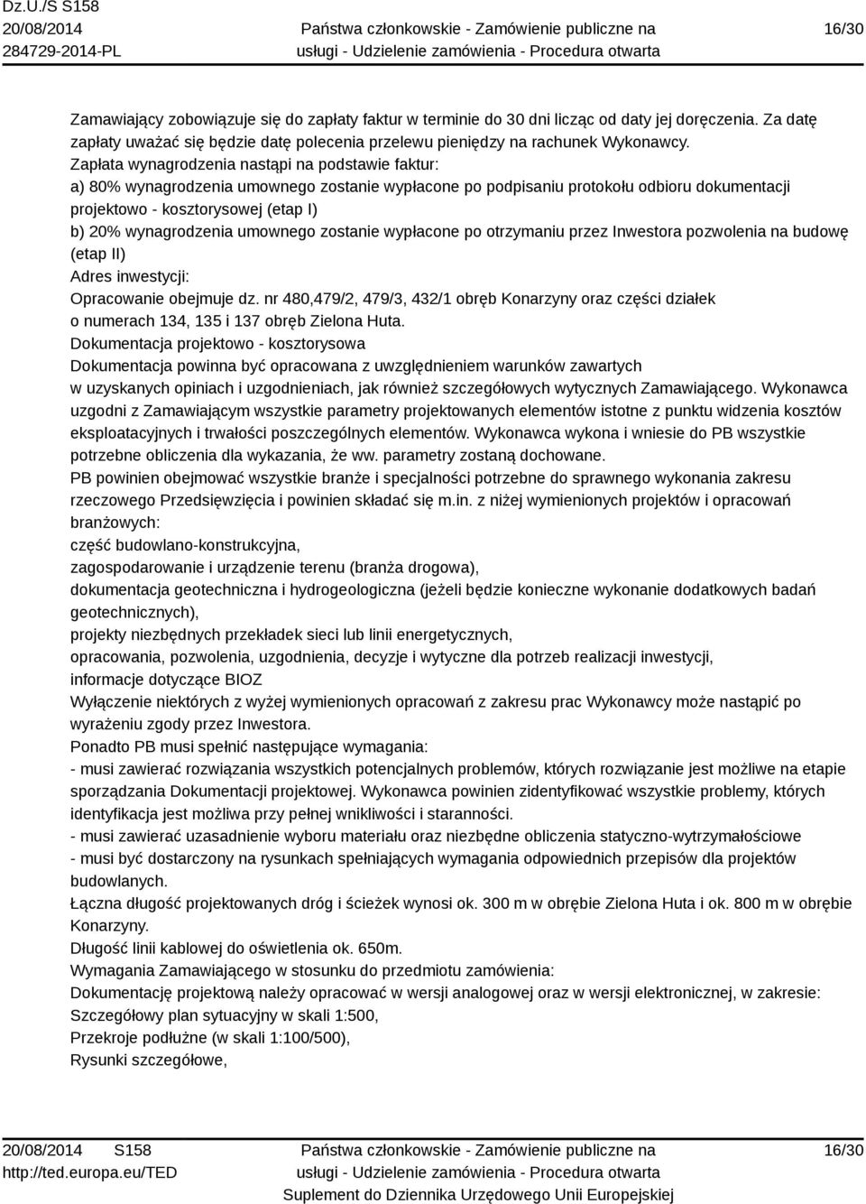 wynagrodzenia umownego zostanie wypłacone po otrzymaniu przez Inwestora pozwolenia na budowę (etap II) Adres inwestycji: Opracowanie obejmuje dz.