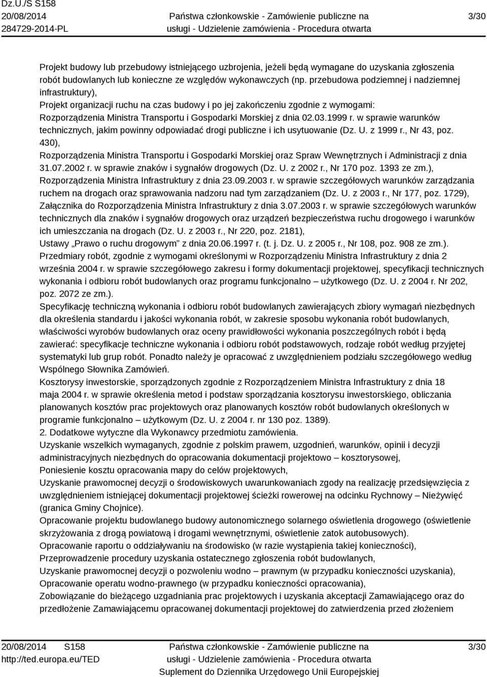 02.03.1999 r. w sprawie warunków technicznych, jakim powinny odpowiadać drogi publiczne i ich usytuowanie (Dz. U. z 1999 r., Nr 43, poz.