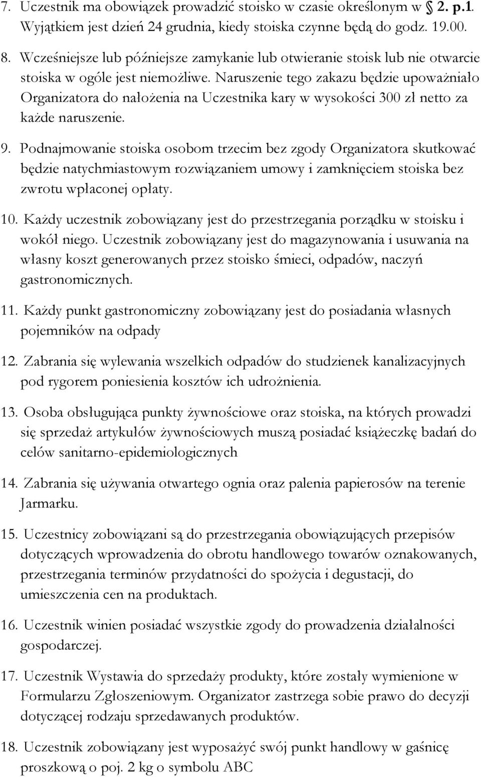 Naruszenie tego zakazu będzie upoważniało Organizatora do nałożenia na Uczestnika kary w wysokości 300 zł netto za każde naruszenie. 9.