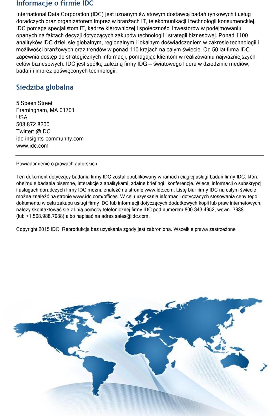 Ponad 1100 analityków IDC dzieli się globalnym, regionalnym i lokalnym doświadczeniem w zakresie technologii i możliwości branżowych oraz trendów w ponad 110 krajach na całym świecie.