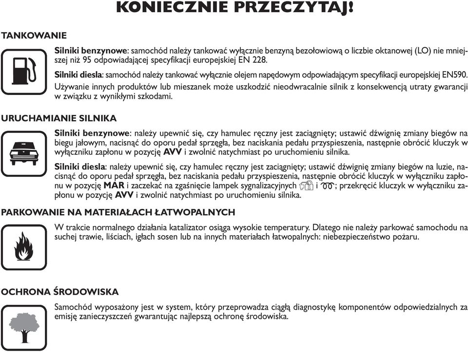 K Silniki diesla: samochód należy tankować wyłącznie olejem napędowym odpowiadającym specyfikacji europejskiej EN590.