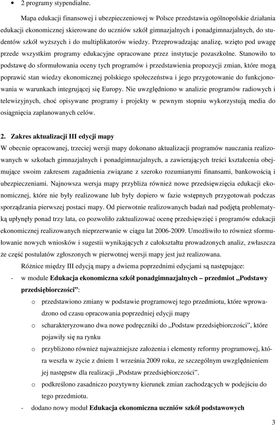 wyższych i do multiplikatorów wiedzy. Przeprowadzając analizę, wzięto pod uwagę przede wszystkim programy edukacyjne opracowane przez instytucje pozaszkolne.