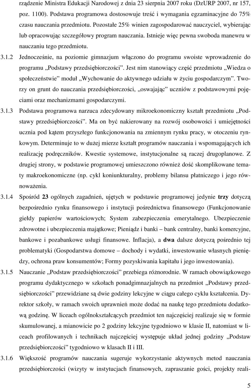 2 Jednocześnie, na poziomie gimnazjum włączono do programu swoiste wprowadzenie do programu Podstawy przedsiębiorczości.