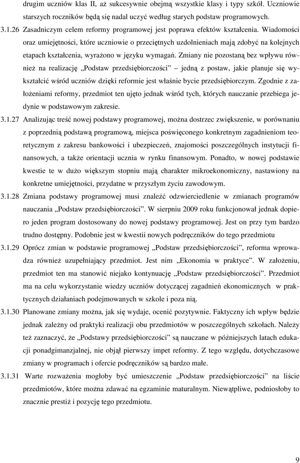 Wiadomości oraz umiejętności, które uczniowie o przeciętnych uzdolnieniach mają zdobyć na kolejnych etapach kształcenia, wyrażono w języku wymagań.