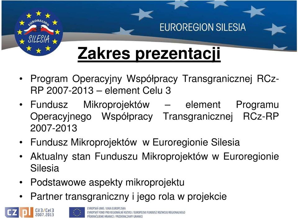 2007-2013 Fundusz Mikroprojektów w Euroregionie Silesia Aktualny stan Funduszu Mikroprojektów w
