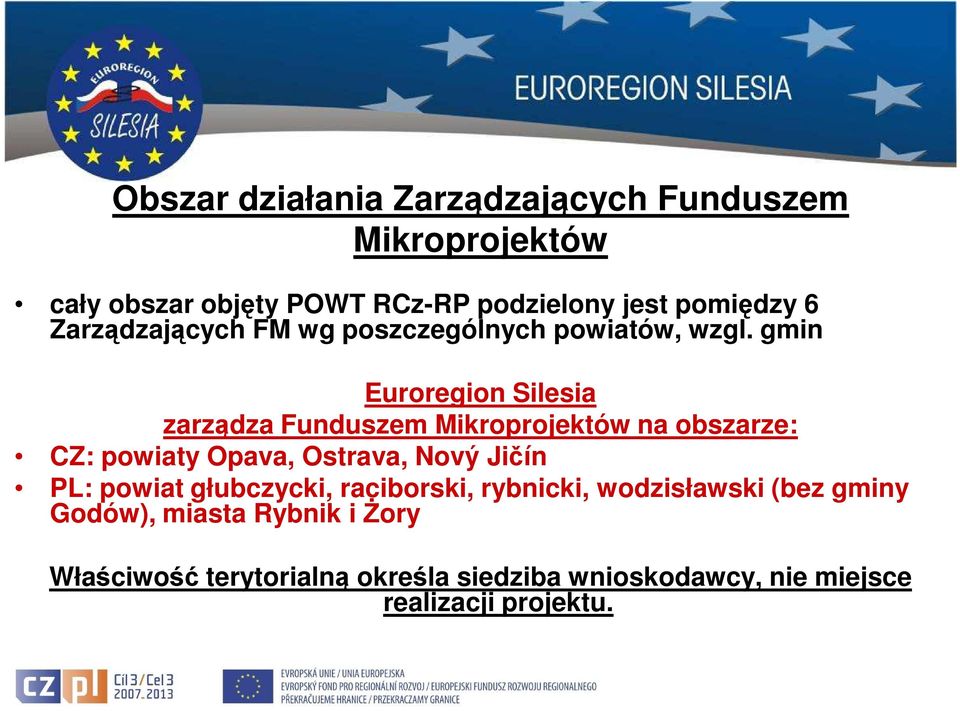 gmin Euroregion Silesia zarządza Funduszem Mikroprojektów na obszarze: CZ: powiaty Opava, Ostrava, Nový Jičín PL: