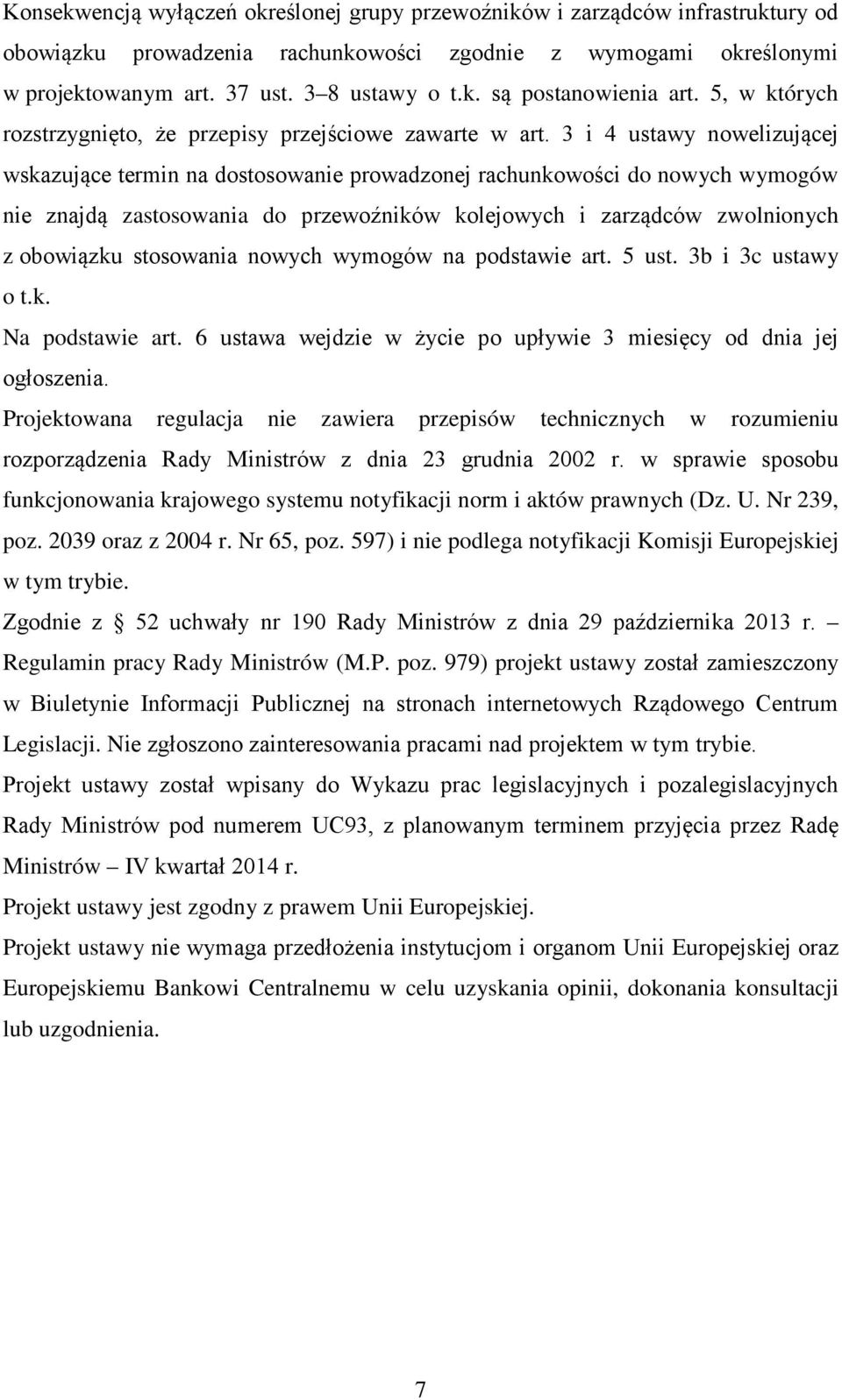 3 i 4 ustawy nowelizującej wskazujące termin na dostosowanie prowadzonej rachunkowości do nowych wymogów nie znajdą zastosowania do przewoźników kolejowych i zarządców zwolnionych z obowiązku