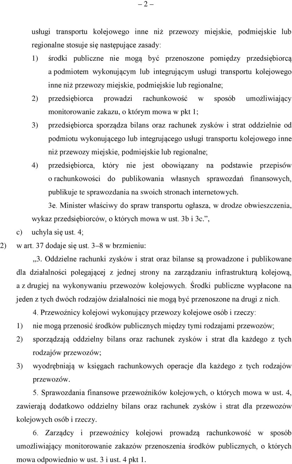 o którym mowa w pkt 1; 3) przedsiębiorca sporządza bilans oraz rachunek zysków i strat oddzielnie od podmiotu wykonującego lub integrującego usługi transportu kolejowego inne niż przewozy miejskie,