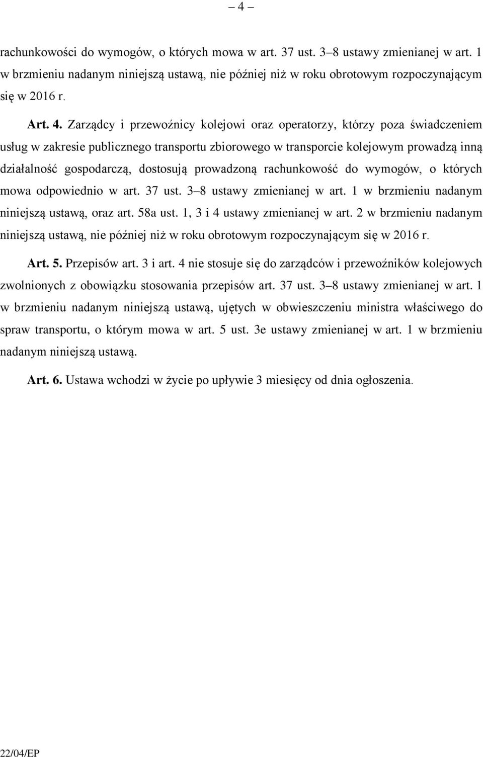 prowadzoną rachunkowość do wymogów, o których mowa odpowiednio w art. 37 ust. 3 8 ustawy zmienianej w art. 1 w brzmieniu nadanym niniejszą ustawą, oraz art. 58a ust. 1, 3 i 4 ustawy zmienianej w art.