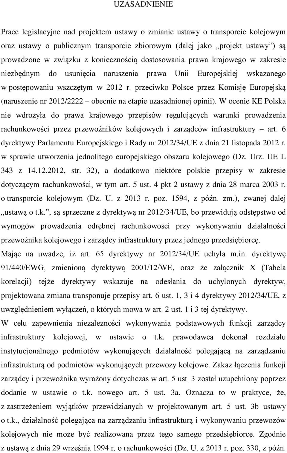 przeciwko Polsce przez Komisję Europejską (naruszenie nr 2012/2222 obecnie na etapie uzasadnionej opinii).