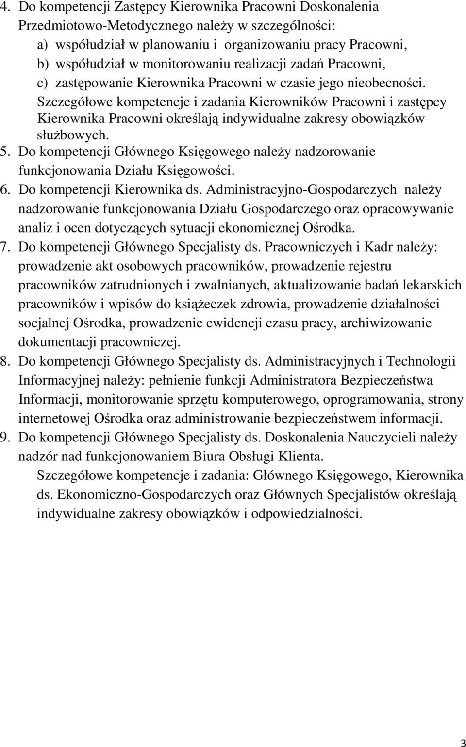 Szczegółowe kompetencje i zadania Kierowników Pracowni i zastępcy Kierownika Pracowni określają indywidualne zakresy obowiązków służbowych. 5.