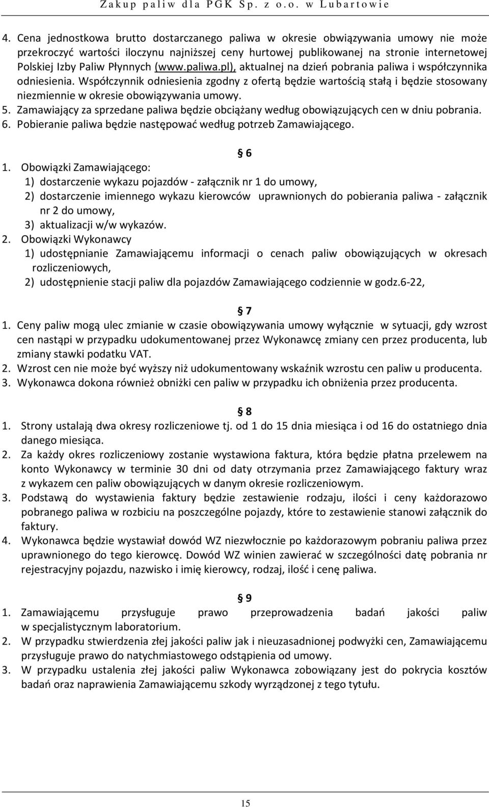 Współczynnik odniesienia zgodny z ofertą będzie wartością stałą i będzie stosowany niezmiennie w okresie obowiązywania umowy. 5.