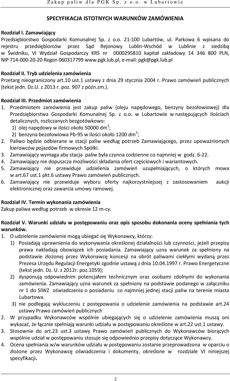 714-000-20-20 Regon 060317799 www.pgk.lub.pl, e-mail: pgk@pgk.lub.pl Rozdział II. Tryb udzielenia zamówienia Przetarg nieograniczony art.10 ust.1 ustawy z dnia 29 stycznia 2004 r.