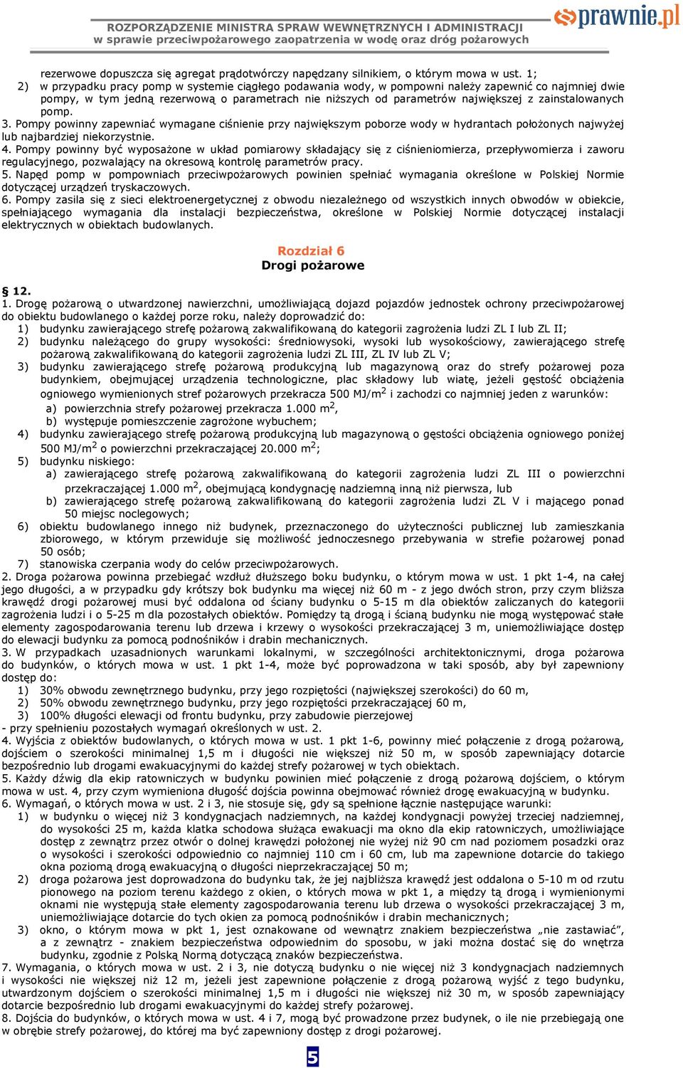 zainstalowanych pomp. 3. Pompy powinny zapewniać wymagane ciśnienie przy największym poborze wody w hydrantach położonych najwyżej lub najbardziej niekorzystnie. 4.