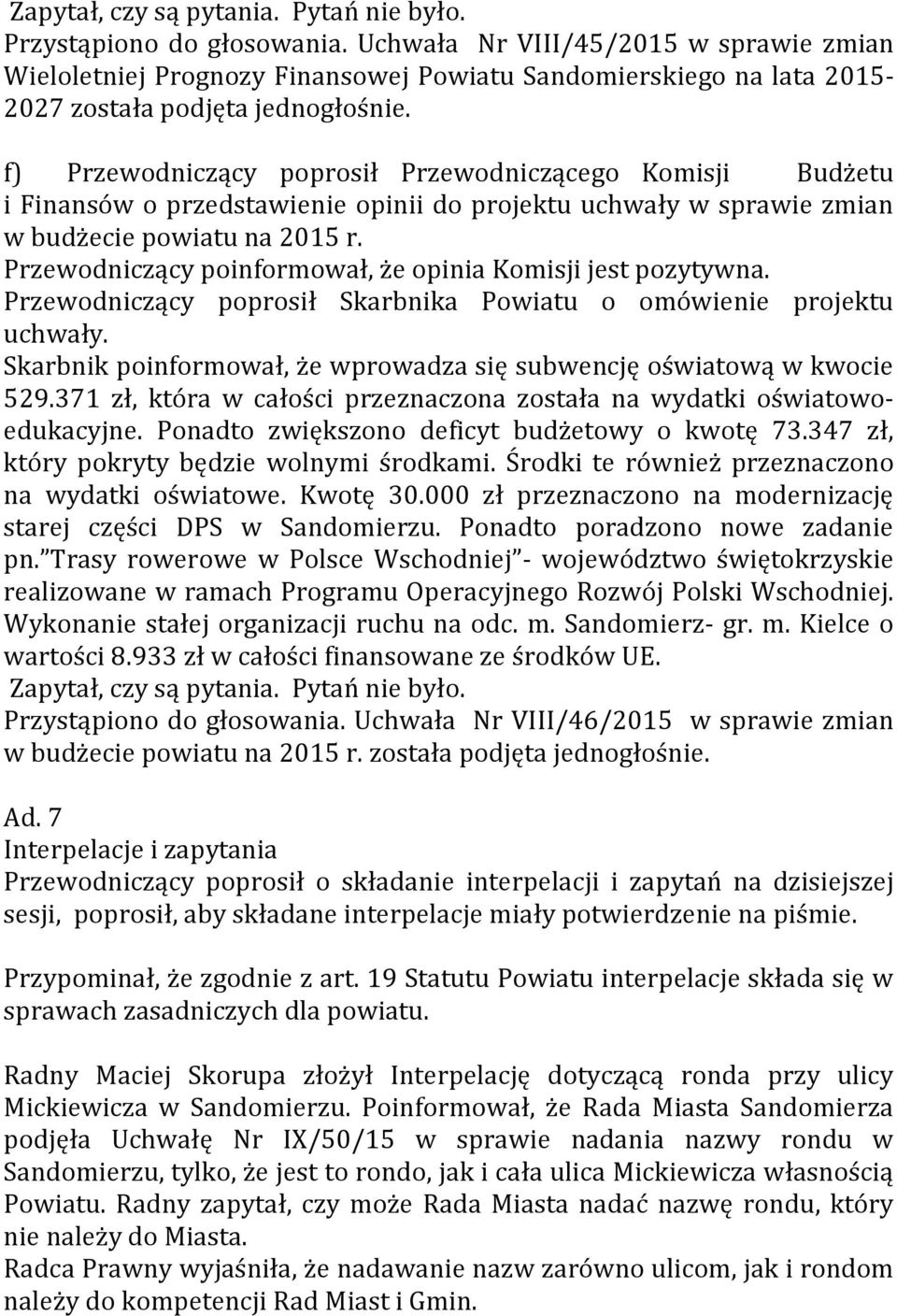 f) Przewodniczący poprosił Przewodniczącego Komisji Budżetu i Finansów o przedstawienie opinii do projektu uchwały w sprawie zmian w budżecie powiatu na 2015 r.