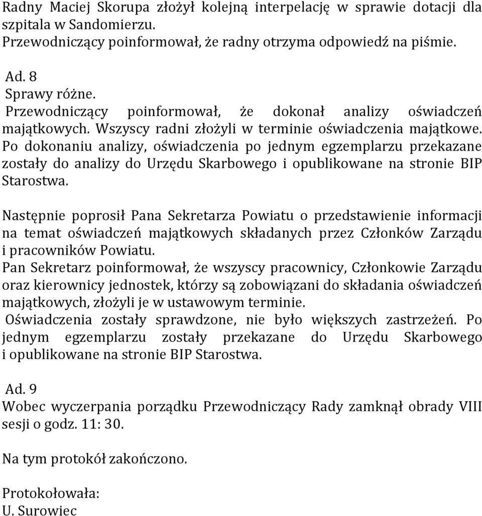 Po dokonaniu analizy, oświadczenia po jednym egzemplarzu przekazane zostały do analizy do Urzędu Skarbowego i opublikowane na stronie BIP Starostwa.