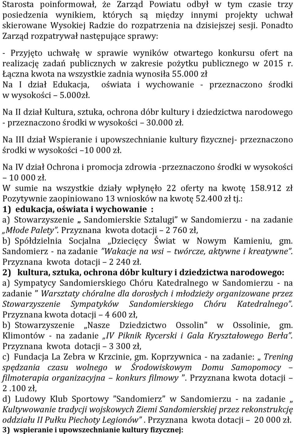 Łączna kwota na wszystkie zadnia wynosiła 55.000 zł Na I dział Edukacja, oświata i wychowanie - przeznaczono środki w wysokości 5.000zł.