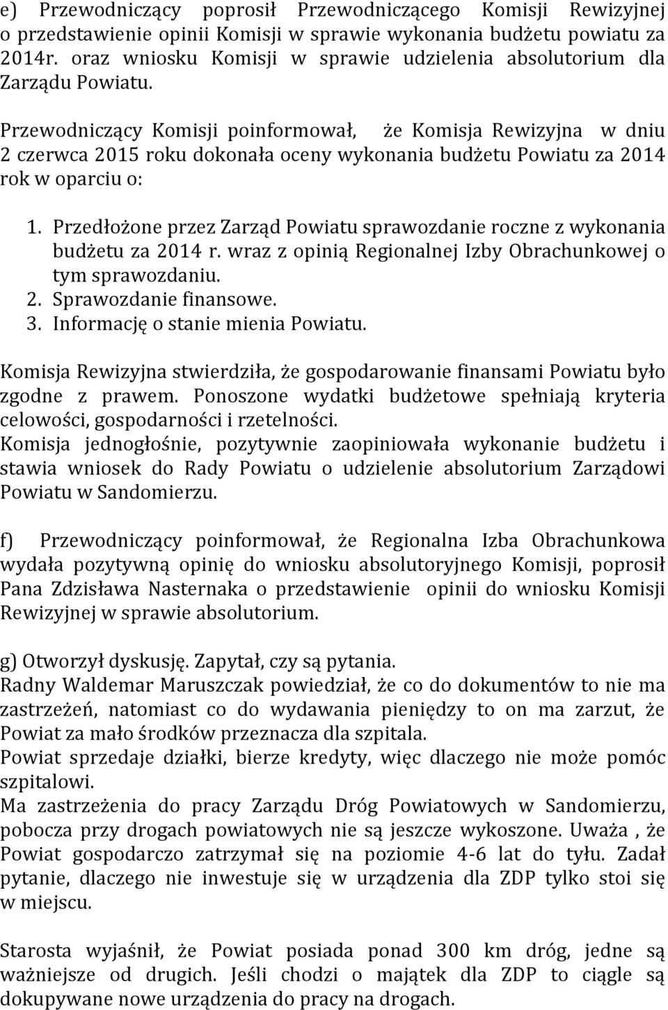 Przewodniczący Komisji poinformował, że Komisja Rewizyjna w dniu 2 czerwca 2015 roku dokonała oceny wykonania budżetu Powiatu za 2014 rok w oparciu o: 1.