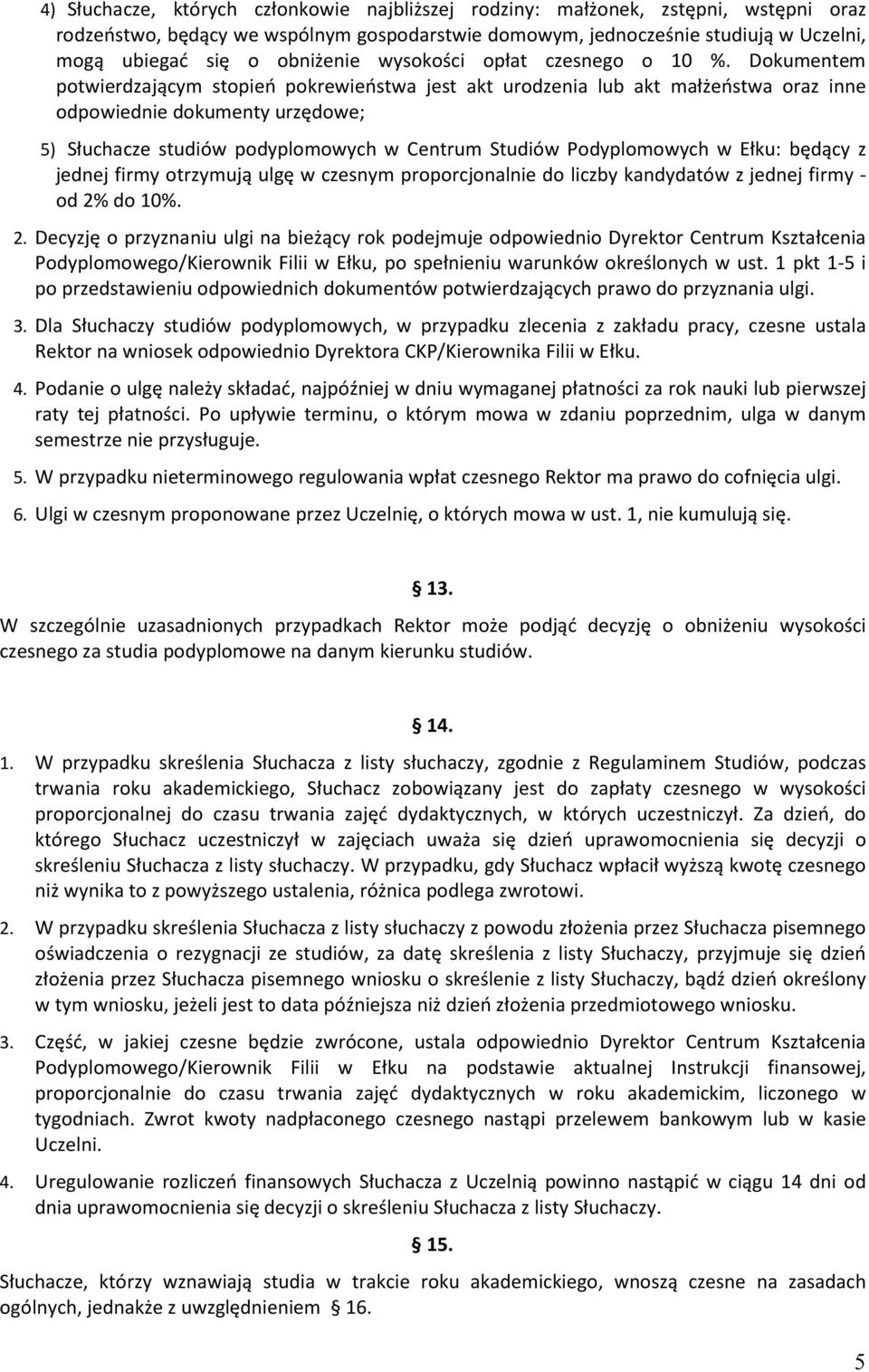 Dokumentem potwierdzającym stopień pokrewieństwa jest akt urodzenia lub akt małżeństwa oraz inne odpowiednie dokumenty urzędowe; 5) Słuchacze studiów podyplomowych w Centrum Studiów Podyplomowych w