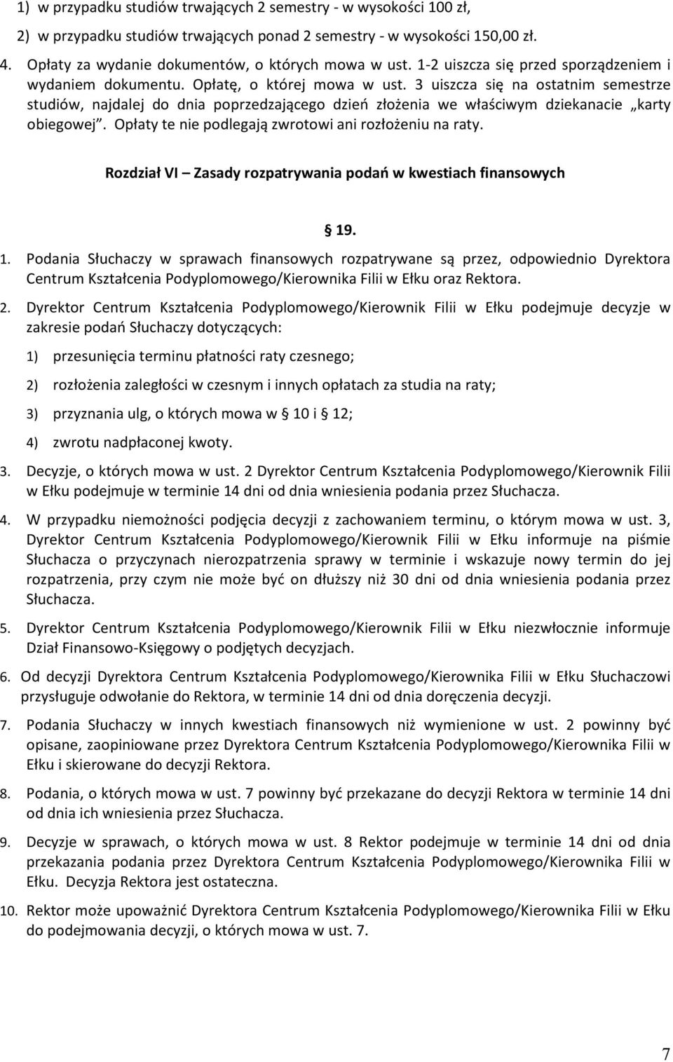 3 uiszcza się na ostatnim semestrze studiów, najdalej do dnia poprzedzającego dzień złożenia we właściwym dziekanacie karty obiegowej. Opłaty te nie podlegają zwrotowi ani rozłożeniu na raty.