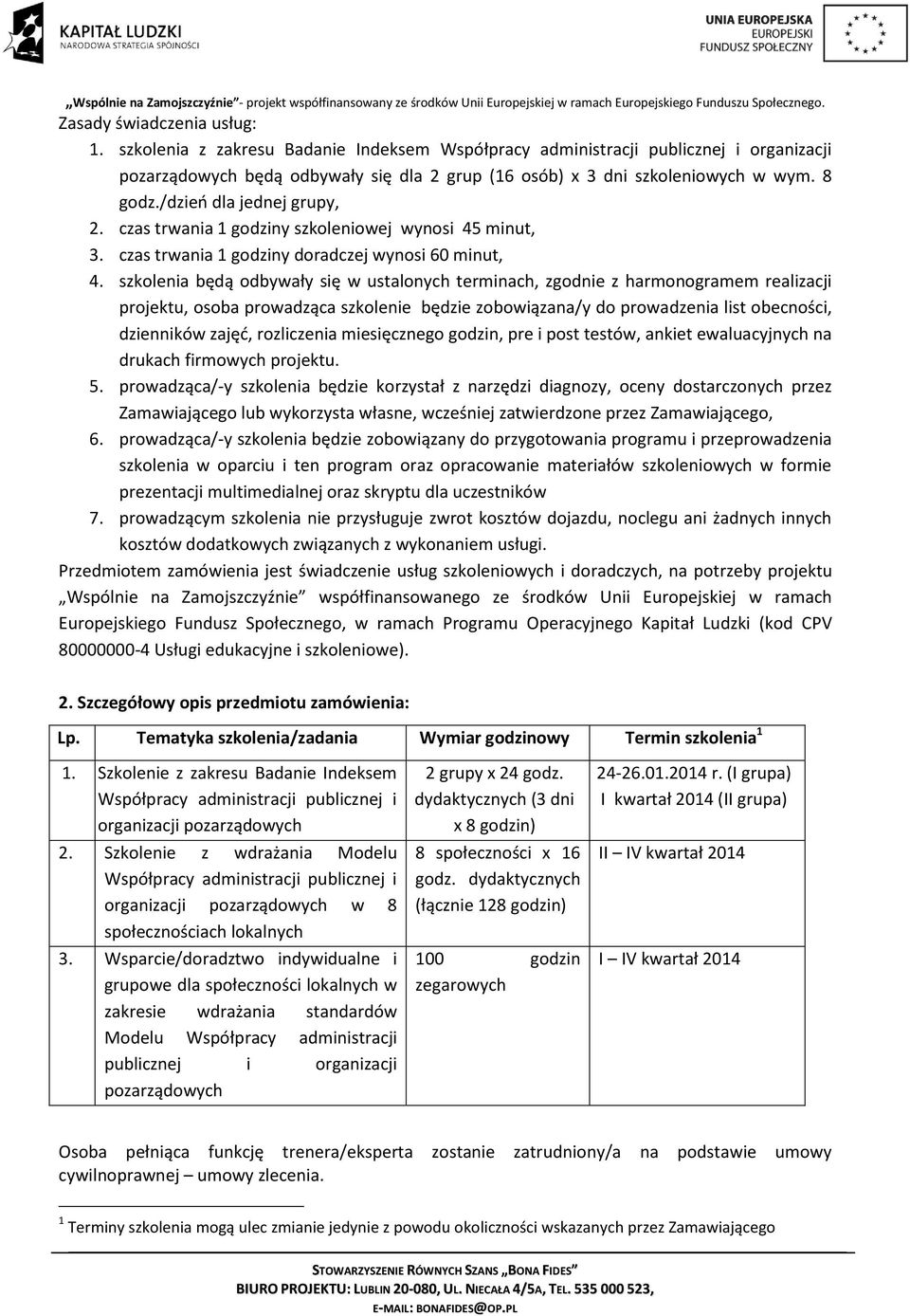 szkolenia będą odbywały się w ustalonych terminach, zgodnie z harmonogramem realizacji projektu, osoba prowadząca szkolenie będzie zobowiązana/y do prowadzenia list obecności, dzienników zajęć,