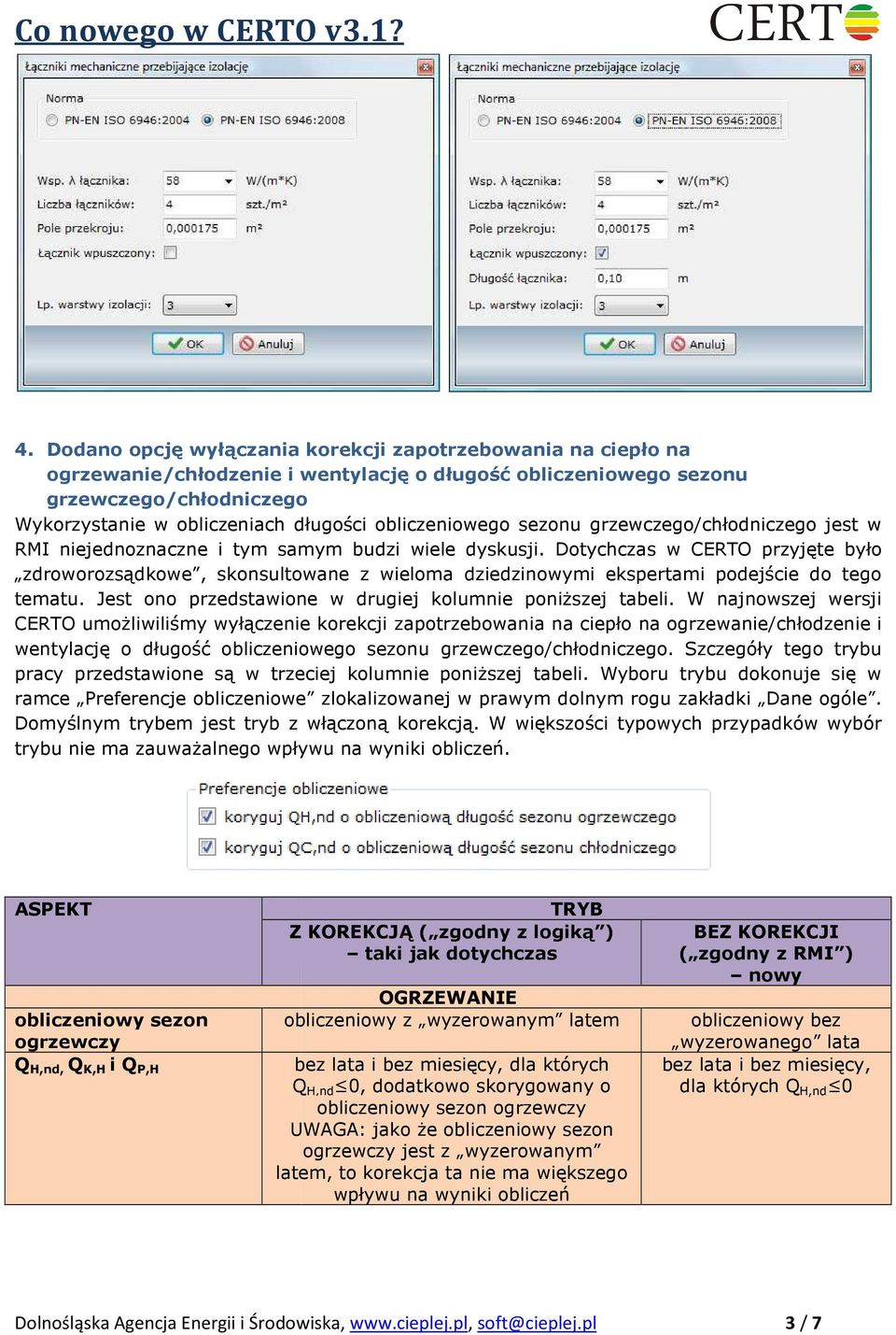 Dotychczas w CERTO przyjęte było zdroworozsądkowe, skonsultowane z wieloma dziedzinowymi ekspertami podejście do tego tematu. Jest ono przedstawione w drugiej kolumnie poniŝszej tabeli.