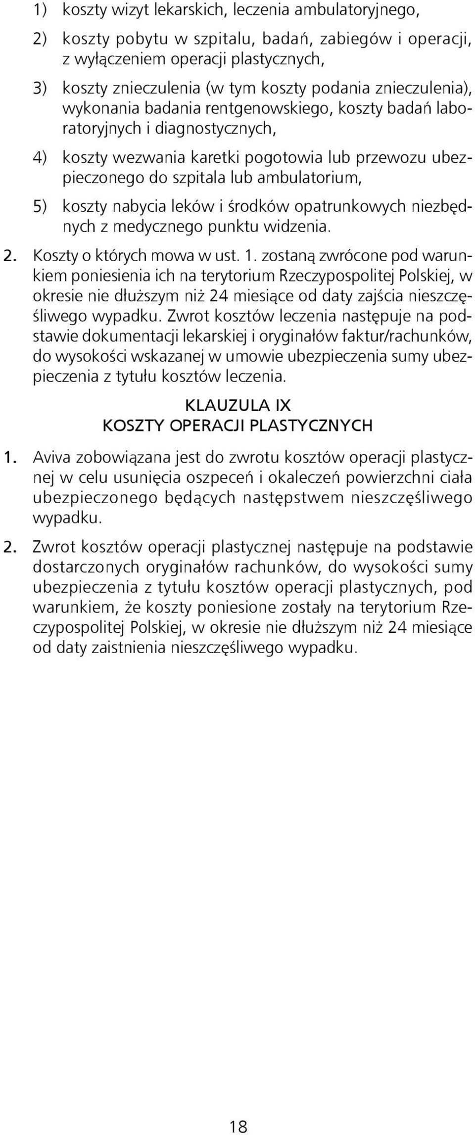 koszty nabycia leków i środków opatrunkowych niezbędnych z medycznego punktu widzenia. 2. Koszty o których mowa w ust. 1.