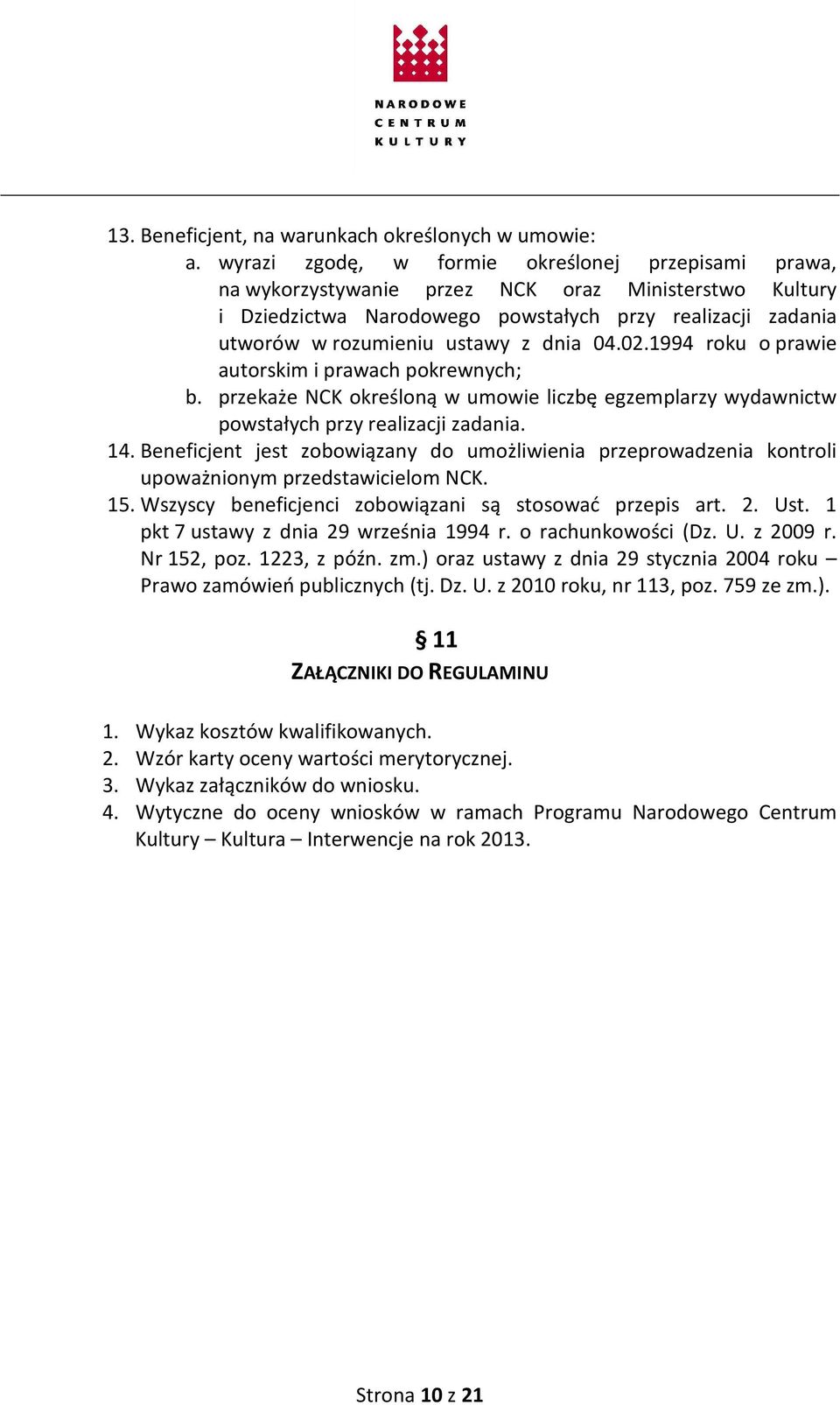 dnia 04.02.1994 roku o prawie autorskim i prawach pokrewnych; b. przekaże NCK określoną w umowie liczbę egzemplarzy wydawnictw powstałych przy realizacji zadania. 14.