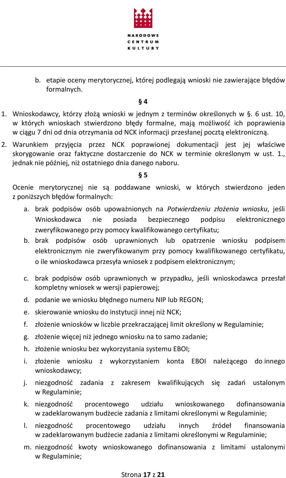 Warunkiem przyjęcia przez NCK poprawionej dokumentacji jest jej właściwe skorygowanie oraz faktyczne dostarczenie do NCK w terminie określonym w ust. 1.