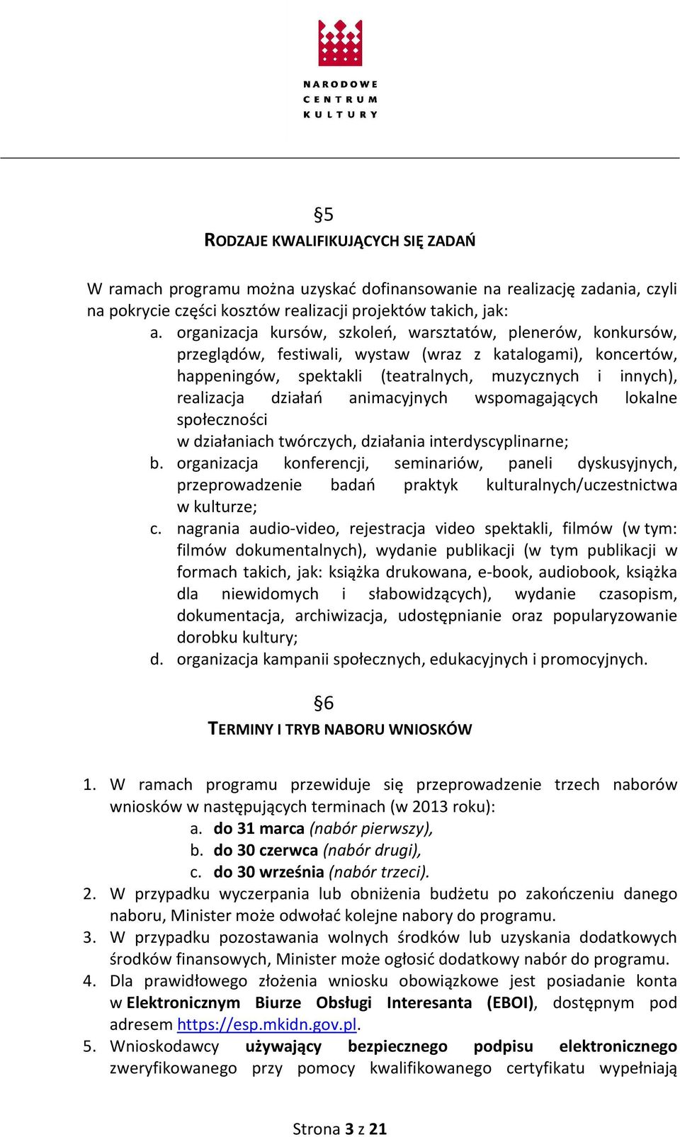 działań animacyjnych wspomagających lokalne społeczności w działaniach twórczych, działania interdyscyplinarne; b.