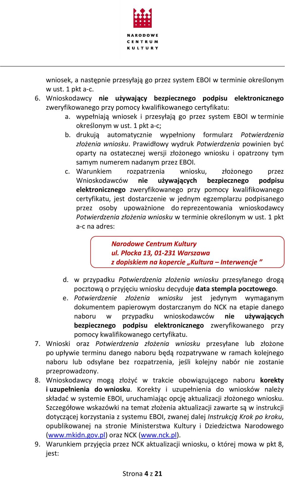 wypełniają wniosek i przesyłają go przez system EBOI w terminie określonym w ust. 1 pkt a-c; b. drukują automatycznie wypełniony formularz Potwierdzenia złożenia wniosku.