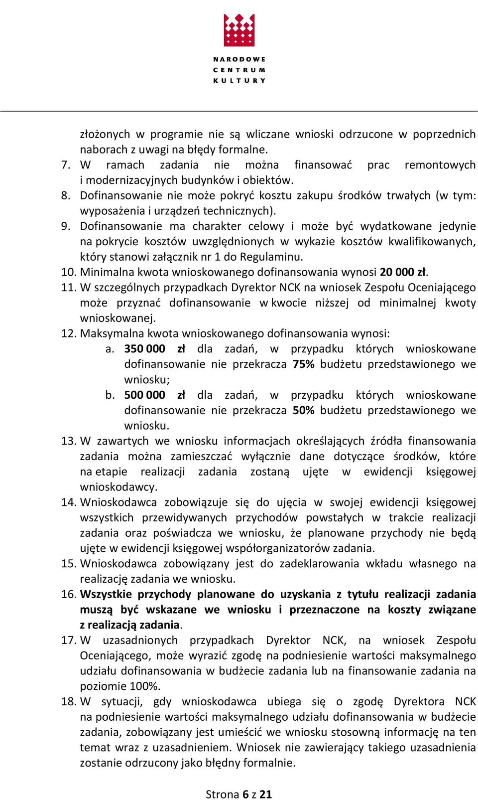 Dofinansowanie nie może pokryć kosztu zakupu środków trwałych (w tym: wyposażenia i urządzeń technicznych). 9.