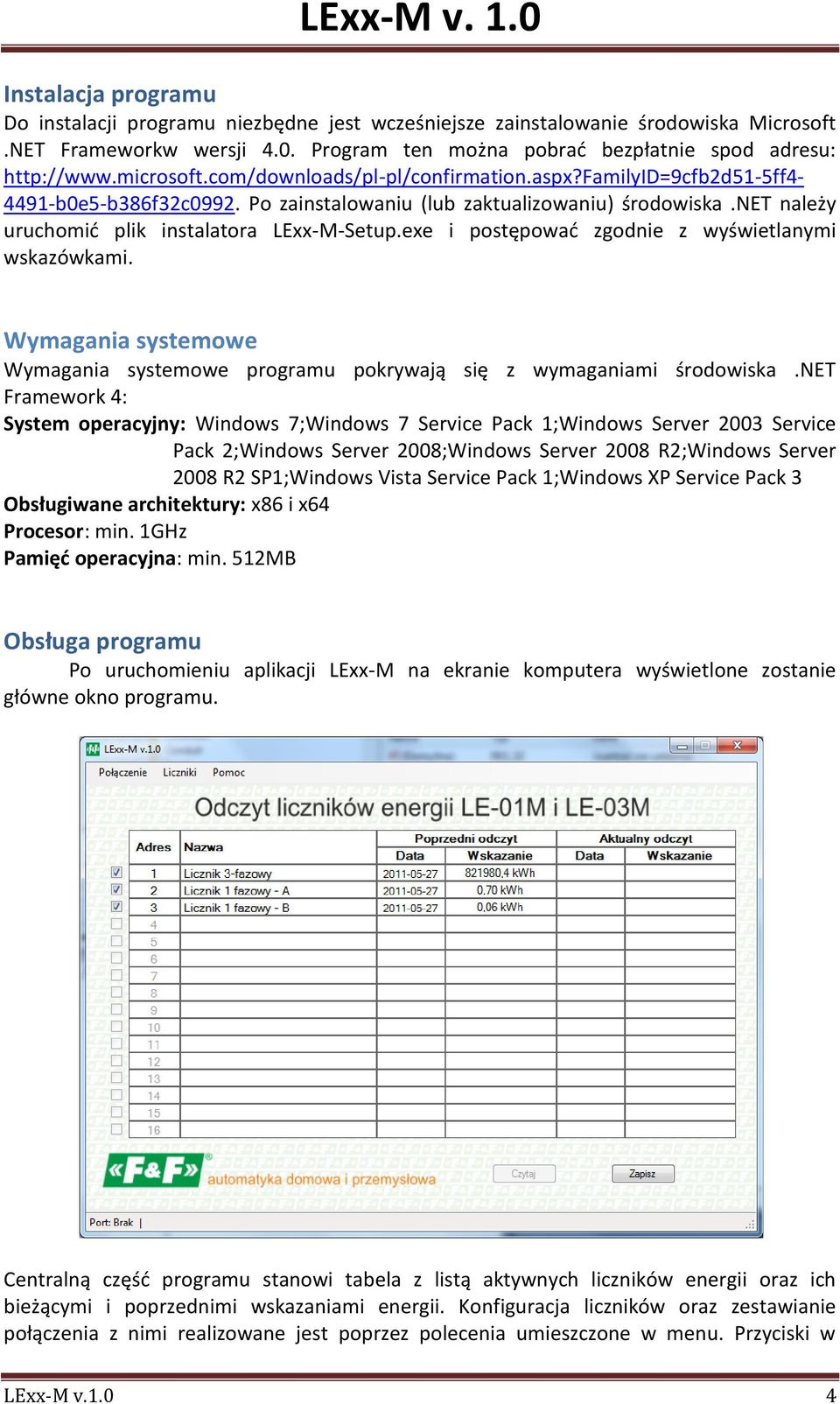 exe i postępowad zgodnie z wyświetlanymi wskazówkami. Wymagania systemowe Wymagania systemowe programu pokrywają się z wymaganiami środowiska.