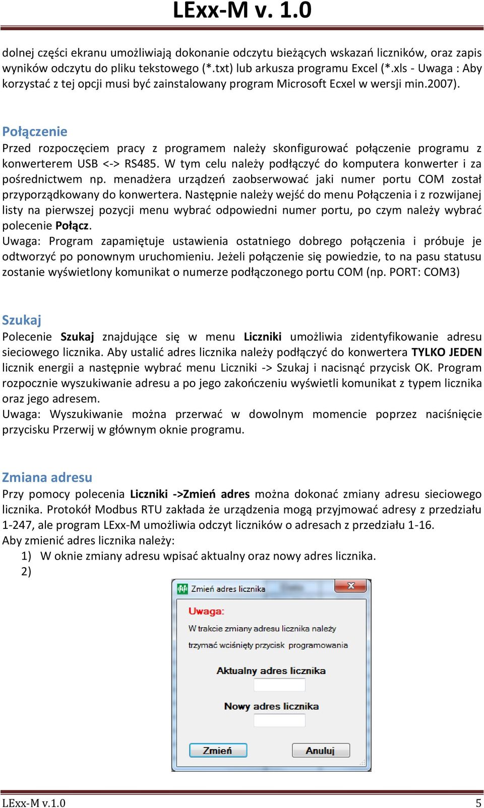 Połączenie Przed rozpoczęciem pracy z programem należy skonfigurowad połączenie programu z konwerterem USB <-> RS485. W tym celu należy podłączyd do komputera konwerter i za pośrednictwem np.