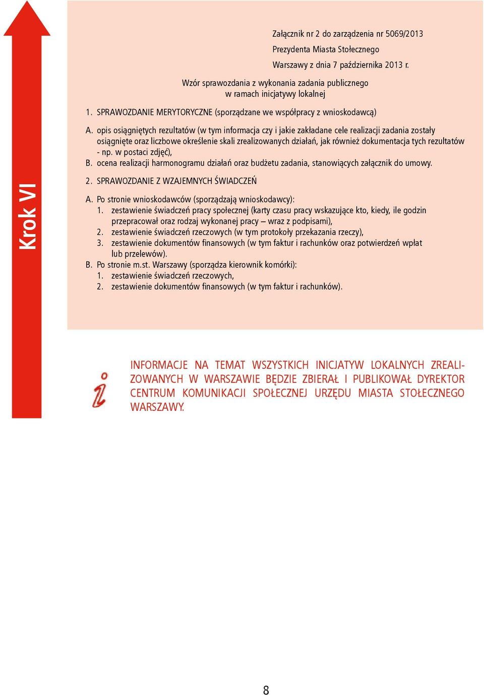 opis osiągniętych rezultatów (w tym informacja czy i jakie zakładane cele realizacji zadania zostały osiągnięte oraz liczbowe określenie skali zrealizowanych działań, jak również dokumentacja tych