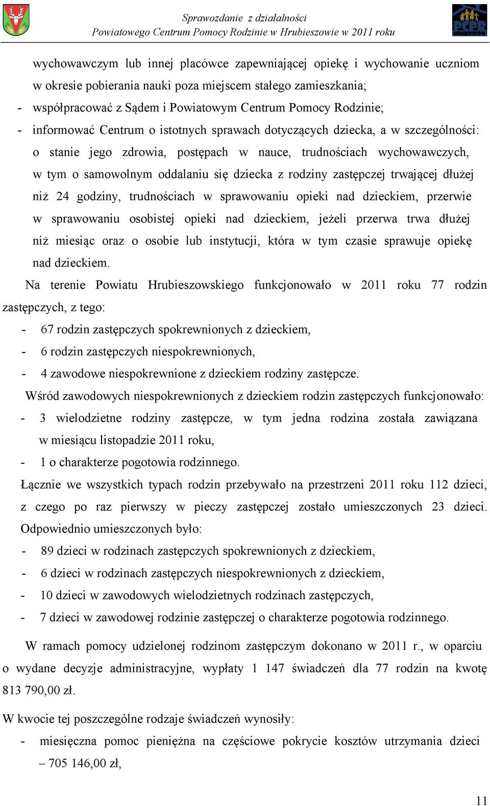 rodziny zastępczej trwającej dłużej niż 24 godziny, trudnościach w sprawowaniu opieki nad dzieckiem, przerwie w sprawowaniu osobistej opieki nad dzieckiem, jeżeli przerwa trwa dłużej niż miesiąc oraz