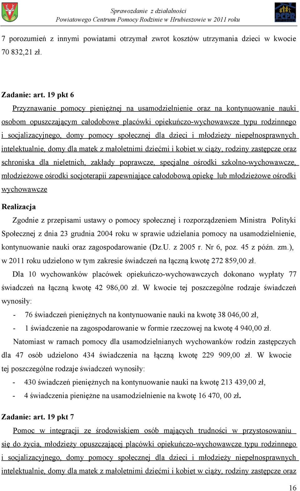 społecznej dla dzieci i młodzieży niepełnosprawnych intelektualnie, domy dla matek z małoletnimi dziećmi i kobiet w ciąży, rodziny zastępcze oraz schroniska dla nieletnich, zakłady poprawcze,