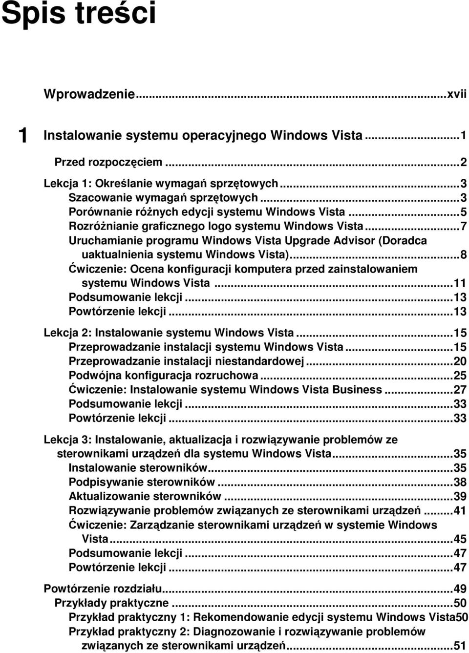 .. 7 Uruchamianie programu Windows Vista Upgrade Advisor (Doradca uaktualnienia systemu Windows Vista)... 8 Ćwiczenie: Ocena konfiguracji komputera przed zainstalowaniem systemu Windows Vista.