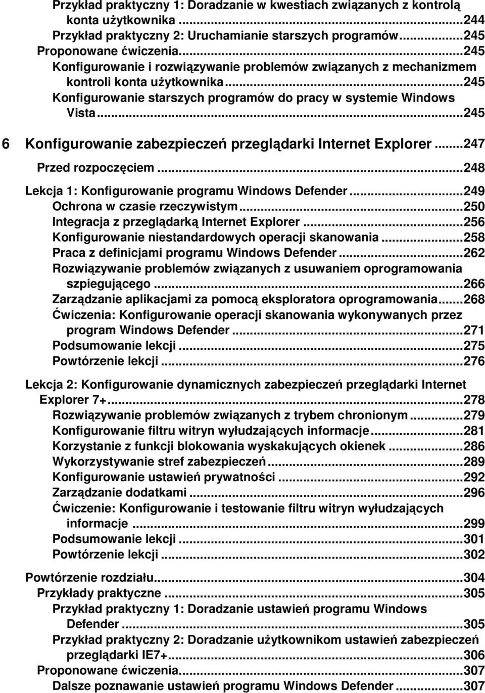 .. 245 6 Konfigurowanie zabezpieczeń przeglądarki Internet Explorer... 247 Przed rozpoczęciem... 248 Lekcja 1: Konfigurowanie programu Windows Defender... 249 Ochrona w czasie rzeczywistym.